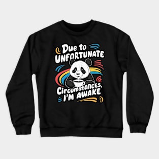 Due To Unfortunate Circumstances, I'm Awake Crewneck Sweatshirt